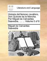 Historia del famoso cavallero, Don Quixote de la Mancha. Por Miguel de Cervantes Saavedra.. ... ...  Volume 5 of 6