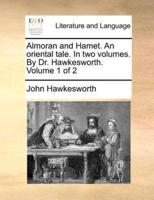 Almoran and Hamet. An oriental tale. In two volumes. By Dr. Hawkesworth.  Volume 1 of 2