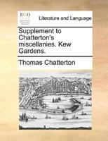 Supplement to Chatterton's miscellanies. Kew Gardens.
