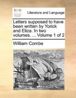 Letters supposed to have been written by Yorick and Eliza. In two volumes. ...  Volume 1 of 2