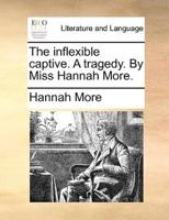 The inflexible captive. A tragedy. By Miss Hannah More.