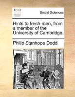 Hints to fresh-men, from a member of the University of Cambridge.