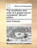The constitution and order of a gospel church considered. Second edition.