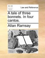 A tale of three bonnets. In four cantos.