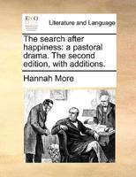 The search after happiness: a pastoral drama. The second edition, with additions.