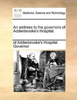 An address to the governors of Addenbrooke's Hospital.