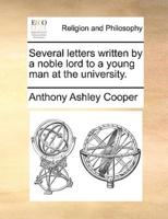 Several letters written by a noble lord to a young man at the university.