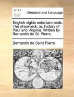 English nights entertainments. The shipwreck; or, history of Paul and Virginia. Written by Bernardin de St. Pierre.