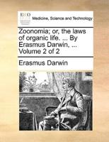 Zoonomia; or, the Laws of Organic Life. ... By Erasmus Darwin, ... Volume 2 of 2