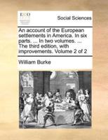 An account of the European settlements in America. In six parts. ... In two volumes. ... The third edition, with improvements. Volume 2 of 2
