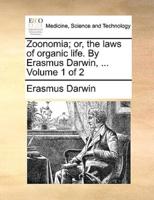 Zoonomia; or, the laws of organic life. By Erasmus Darwin, ...  Volume 1 of 2