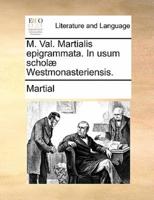 M. Val. Martialis epigrammata. In usum scholæ Westmonasteriensis.