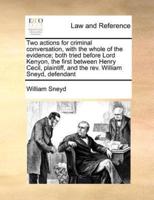 Two actions for criminal conversation, with the whole of the evidence; both tried before Lord Kenyon, the first between Henry Cecil, plaintiff, and the rev. William Sneyd, defendant