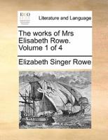 The works of Mrs Elisabeth Rowe.  Volume 1 of 4