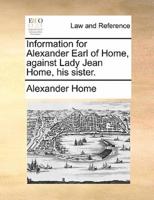 Information for Alexander Earl of Home, against Lady Jean Home, his sister.