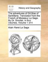The adventures of Gil Blas of Santillane. Translated from the French of Monsieur Le Sage. By Dr. Smollet. In four volumes.  Volume 1 of 4