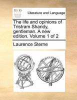 The life and opinions of Tristram Shandy, gentleman. A new edition. Volume 1 of 2