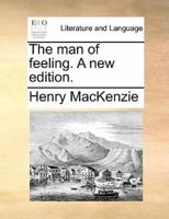 The man of feeling. A new edition.