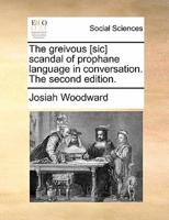 The greivous [sic] scandal of prophane language in conversation. The second edition.