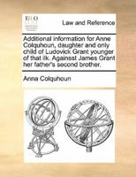 Additional information for Anne Colquhoun, daughter and only child of Ludovick Grant younger of that ilk. Againsst James Grant her father's second brother.