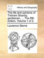 The life and opinions of Tristram Shandy, gentleman. ... The fifth edition. Volume 1 of 2