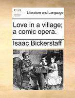 Love in a village; a comic opera.