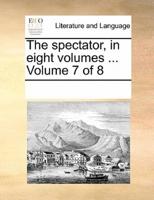 The spectator, in eight volumes ...  Volume 7 of 8