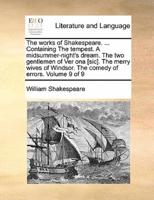 The works of Shakespeare. ... Containing The tempest. A midsummer-night's dream. The two gentlemen of Ver ona [sic]. The merry wives of Windsor. The comedy of errors.  Volume 9 of 9