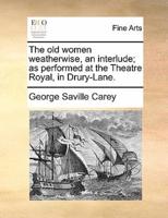The old women weatherwise, an interlude; as performed at the Theatre Royal, in Drury-Lane.