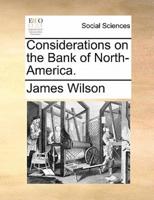 Considerations on the Bank of North-America.