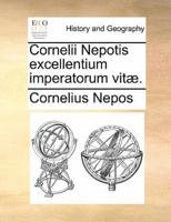 Cornelii Nepotis excellentium imperatorum vitæ.