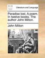 Paradise lost. A poem. In twelve books. The author John Milton.