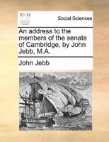 An address to the members of the senate of Cambridge, by John Jebb, M.A.