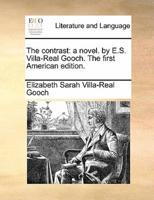 The contrast: a novel. by E.S. Villa-Real Gooch. The first American edition.