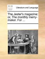 The Jester's magazine: or, The monthly merry-maker. For ...