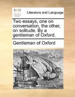 Two essays, one on conversation, the other, on solitude. By a gentleman of Oxford.