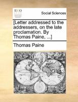 [Letter addressed to the addressers, on the late proclamation. By Thomas Paine, ...]