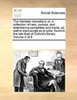 The Harleian miscellany or, a collection of rare, curious, and entertaining pamphlets and tracts, as well in manuscript as in print, found in the late Earl of Oxford's library.  Volume 4 of 8