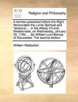 A sermon preached before the Right Honourable the Lords Spiritual and Temporal ... in the Abbey Church, Westminster, on Wednesday, January 30, 1760. ... By William Lord Bishop of Gloucester. The second edition.