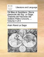 Gil Blas di Santillano. Storia piacevole del Sig. Le Sage. Tradotta dal francese dal Dottore Pietro Crocchi, ...  Volume 4 of 4