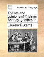 The life and opinions of Tristram Shandy, gentleman.