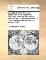 Biographia dramatica, or, a companion to the playhouse: containing historical and critical memoirs, and original anecdotes, of British and Irish dramatic writers  Volume 2 of 2