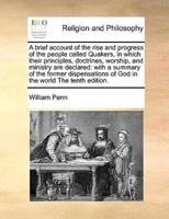 A   Brief Account of the Rise and Progress of the People Called Quakers, in Which Their Principles, Doctrines, Worship, and Ministry Are Declared: Wit