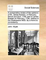 A   Comparative Review of the Opinions of Mr. James Boaden, in February, March and April, 1795; And of James Boaden in February, 1796, Relative to the