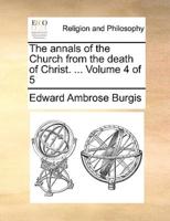 The annals of the Church from the death of Christ. ...  Volume 4 of 5
