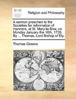 A sermon preached to the Societies for reformation of manners, at St. Mary-le-Bow, on Monday January the 16th, 1726. By ... Thomas, Lord Bishop of Ely.