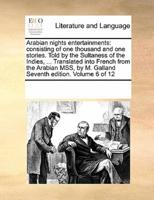 Arabian nights entertainments: consisting of one thousand and one stories. Told by the Sultaness of the Indies, ... Translated into French from the Arabian MSS, by M. Galland Seventh edition. Volume 6 of 12