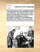 The right pleasant and delightful history of Fortunatus, and his two sons In two parts  First penned in the Dutch tongue, and thence translated, and now published in English The thirteenthed Illustrated with variety of new pictures