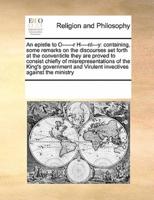 An epistle to O------r H----nl---y: containing, some remarks on the discourses set forth at the conventicle they are proved to consist chiefly of misrepresentations of the King's government and Virulent invectives against the ministry