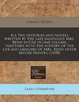 All the Histories and Novels Written by the Late Ingenious Mrs. Behn Entire in One Volume